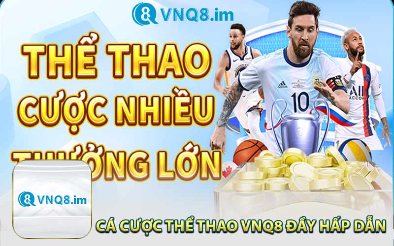 Cá Cược Thể Thao VNQ8 Đầy Hấp Dẫn 