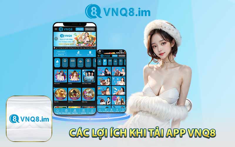 Các Lợi Ích Khi Tải App VNQ8