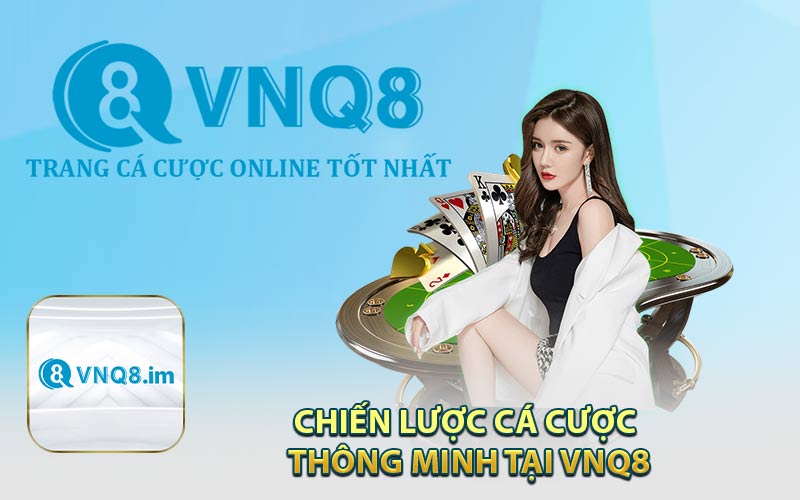 Chiến Lược Cá Cược Thông Minh Tại VNQ8