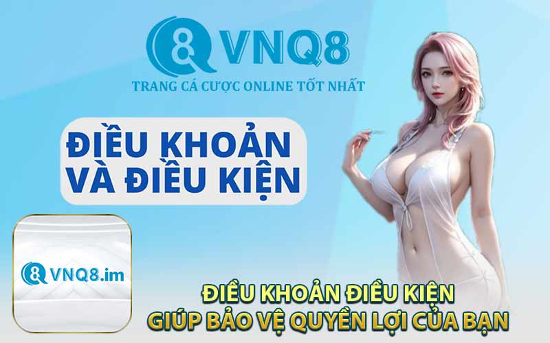 Điều Khoản Điều Kiện Giúp Bảo Vệ Quyền Lợi Của Bạn