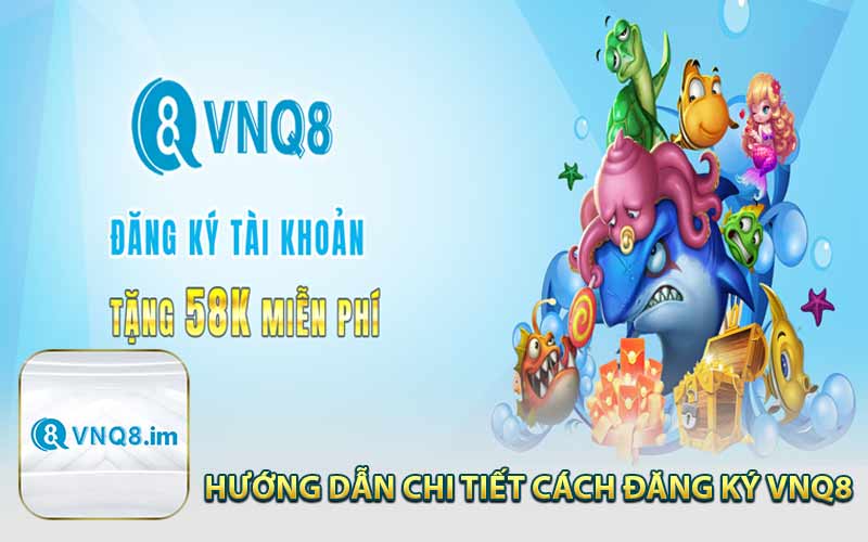 Hướng Dẫn Chi Tiết Cách Đăng Ký VNQ8