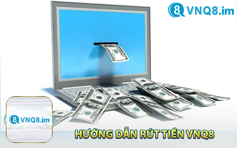 Hướng Dẫn Thực Hiện Rút Tiền VNQ8