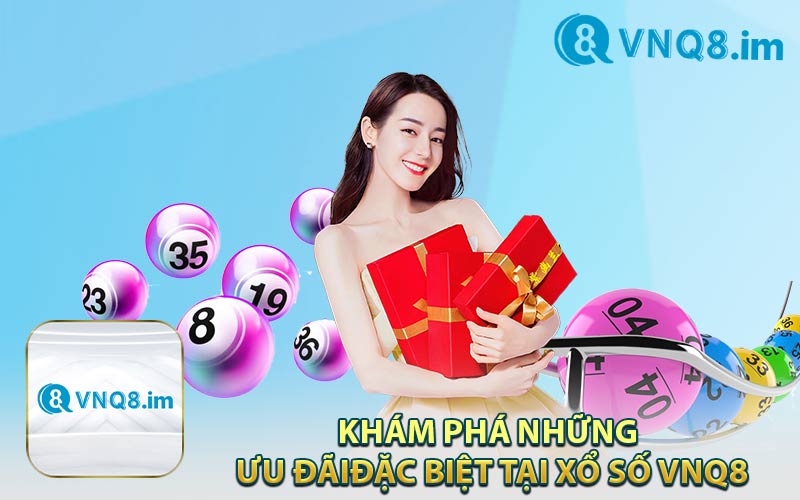 Khám Phá Những Ưu Đãi Đặc Biệt Tại Xổ Số VNQ8