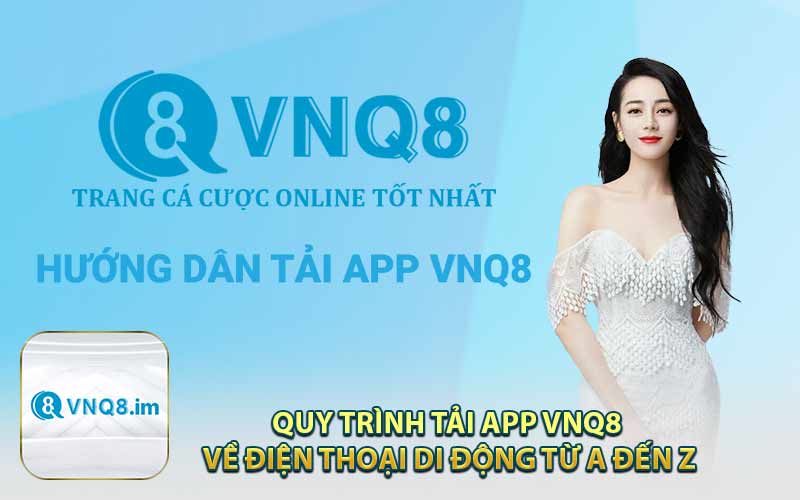 Quy Trình Tải App VNQ8 Về Điện Thoại Di Động Từ A Đến Z